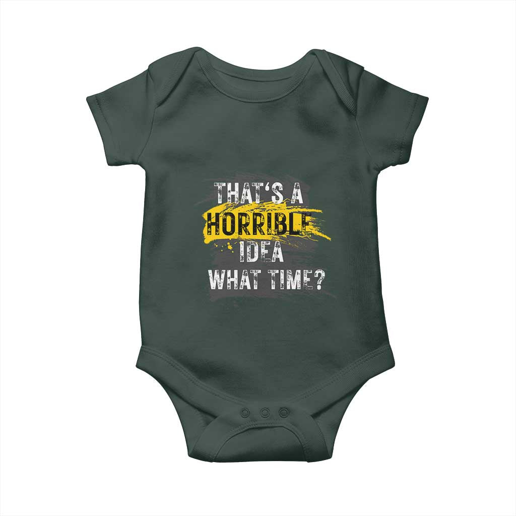 Funny Sarcastic Baby Onesie That's A Horrible Idea What Time TS09 Print Your Wear