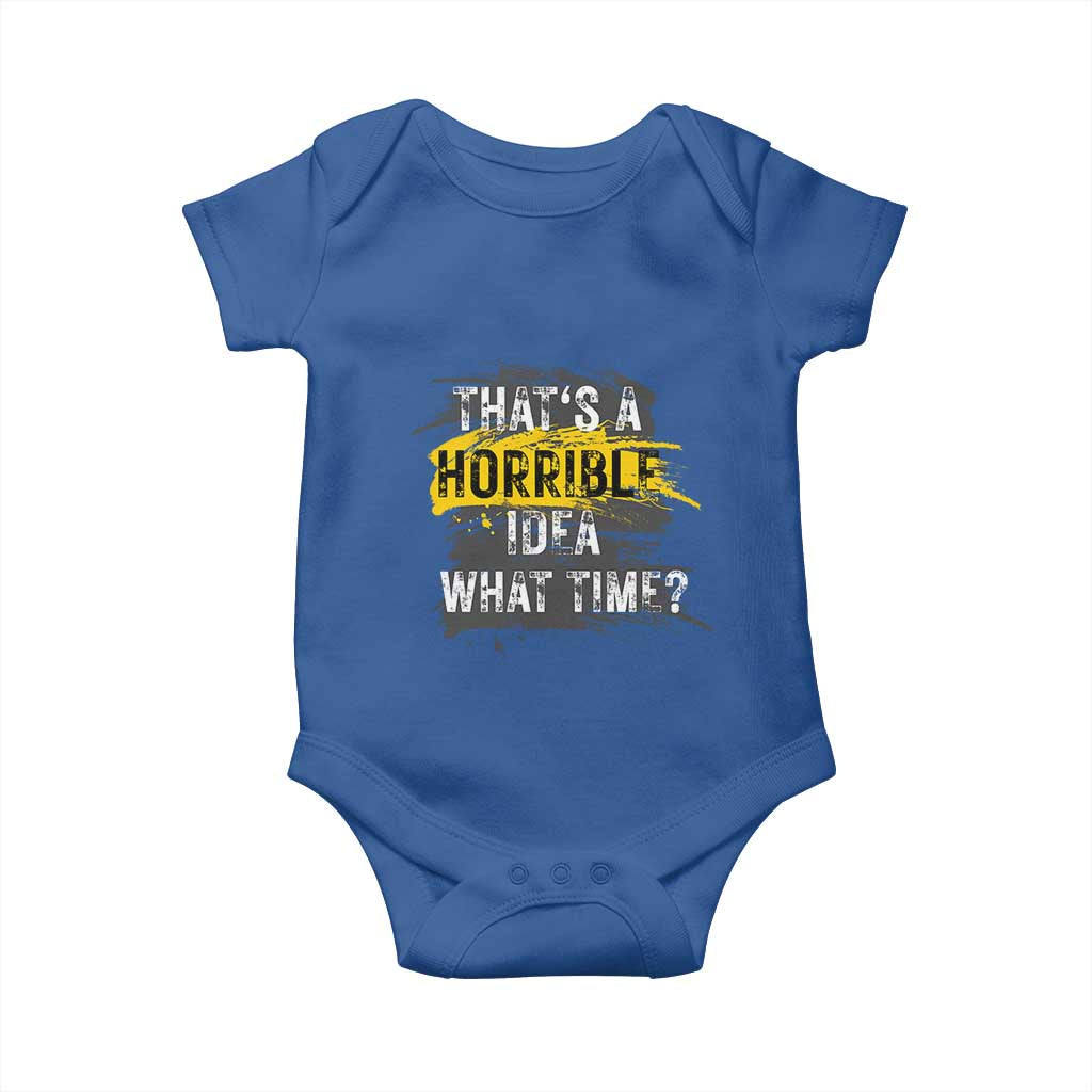 Funny Sarcastic Baby Onesie That's A Horrible Idea What Time TS09 Royal Blue Print Your Wear