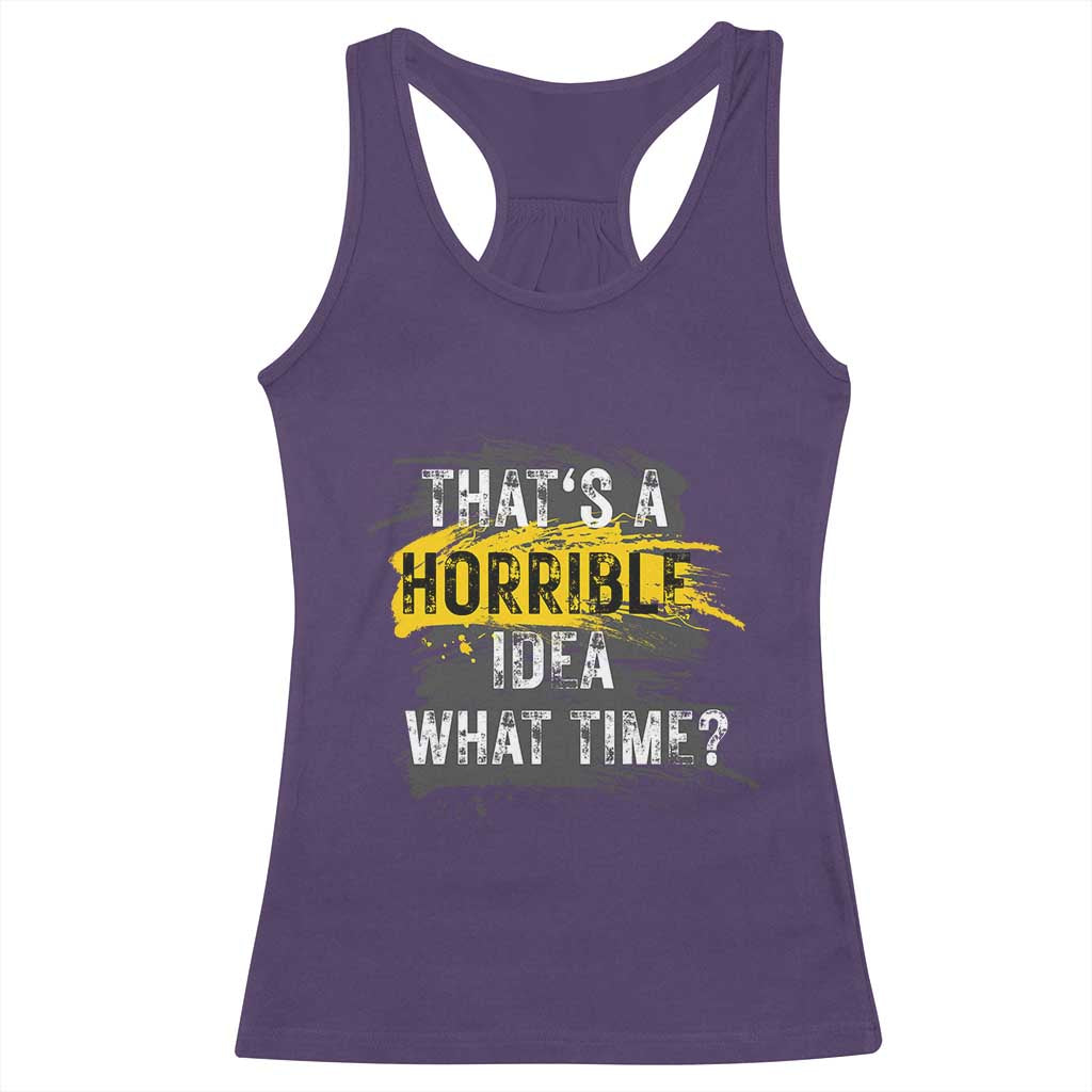 Funny Sarcastic Racerback Tank Top That's A Horrible Idea What Time TS09 Purple Print Your Wear