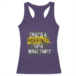 Funny Sarcastic Racerback Tank Top That's A Horrible Idea What Time TS09 Purple Print Your Wear
