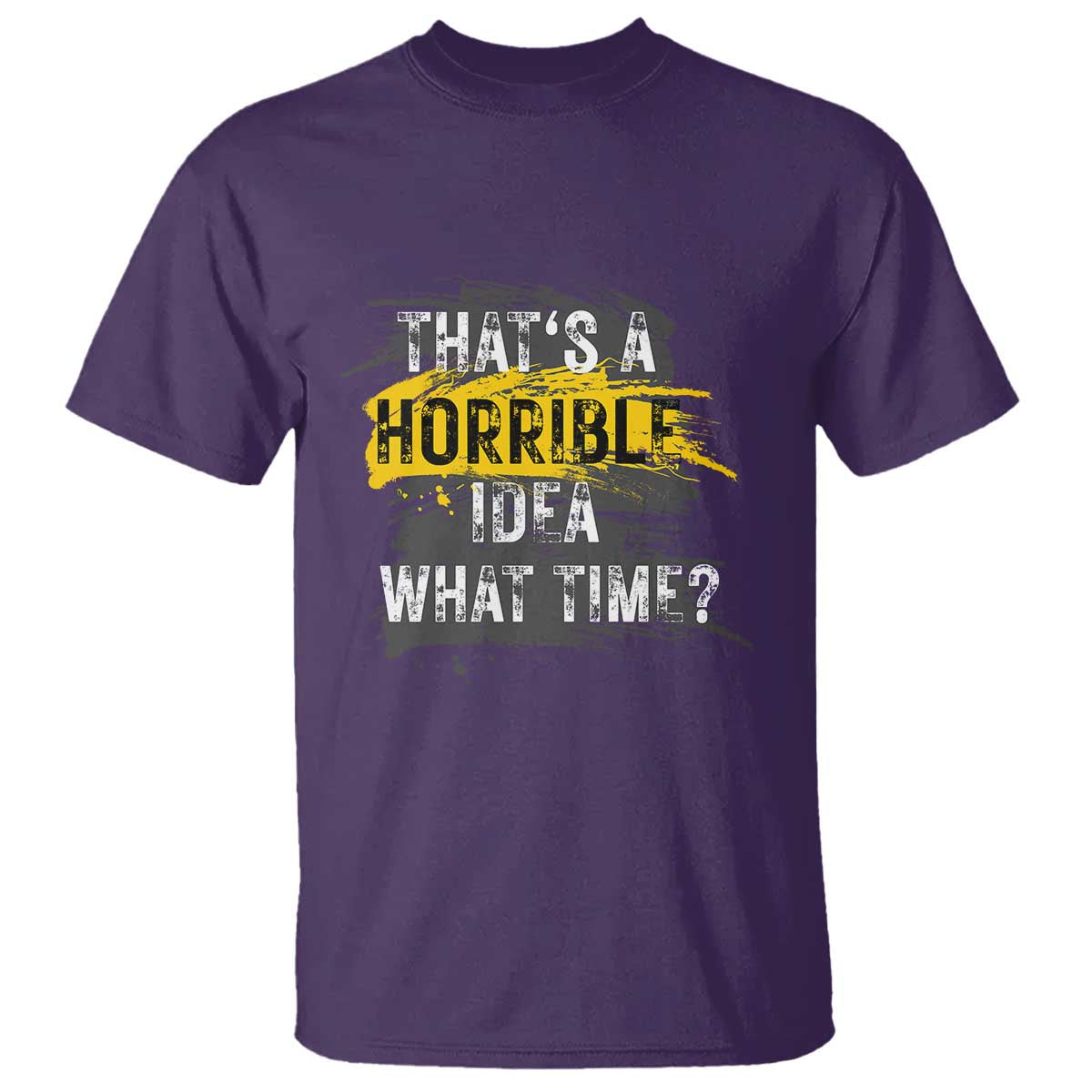 Funny Sarcastic T Shirt That's A Horrible Idea What Time TS09 Purple Print Your Wear