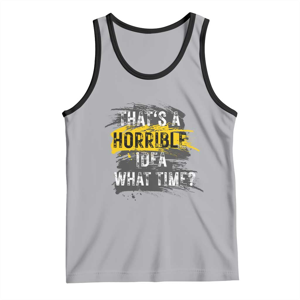 Funny Sarcastic Tank Top That's A Horrible Idea What Time TS09 Athletic Heather Black Print Your Wear