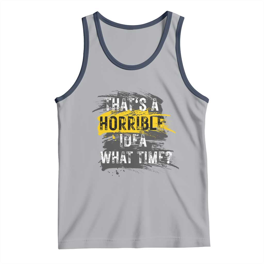 Funny Sarcastic Tank Top That's A Horrible Idea What Time TS09 Athletic Heather Navy Print Your Wear