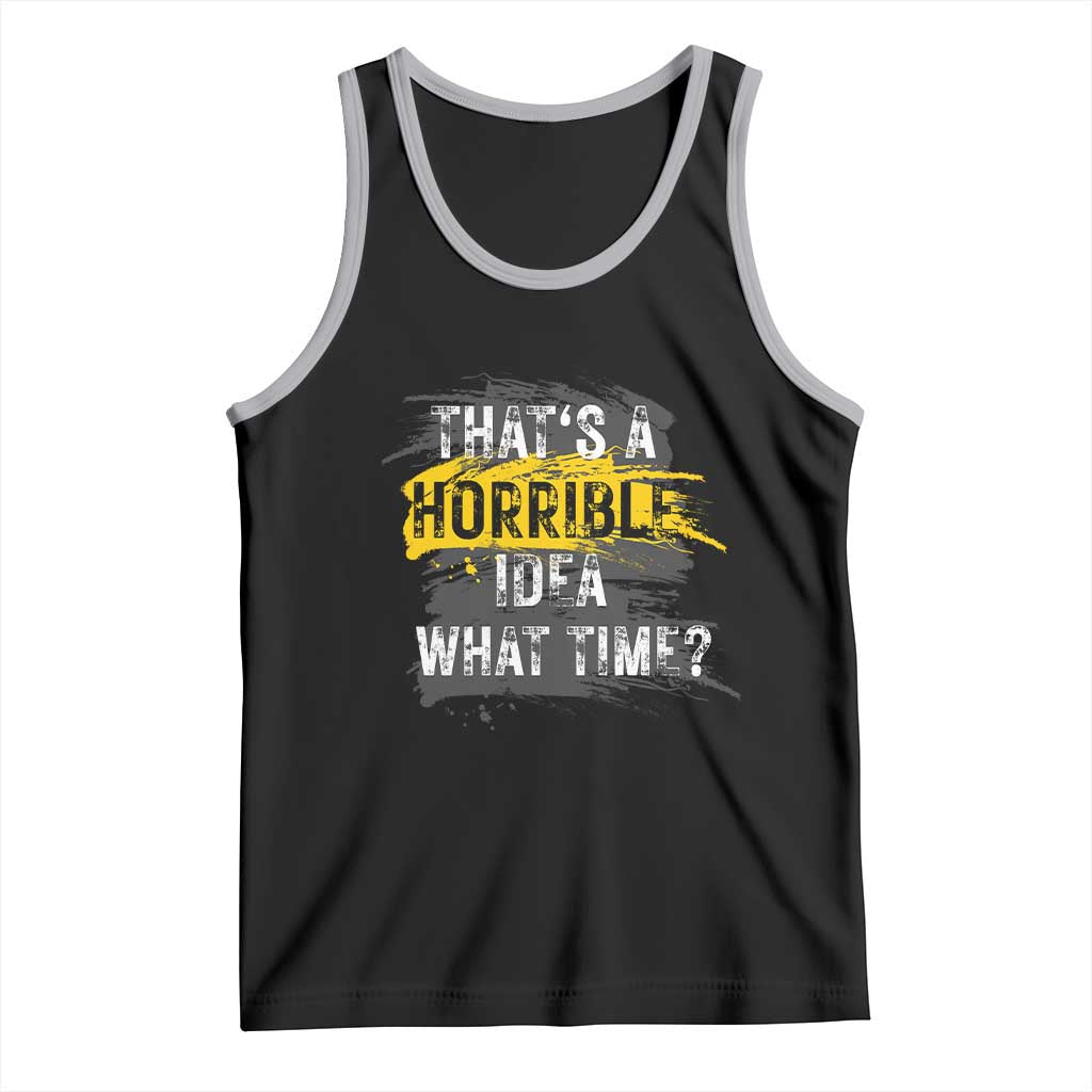 Funny Sarcastic Tank Top That's A Horrible Idea What Time TS09 Black Athletic Heather Print Your Wear