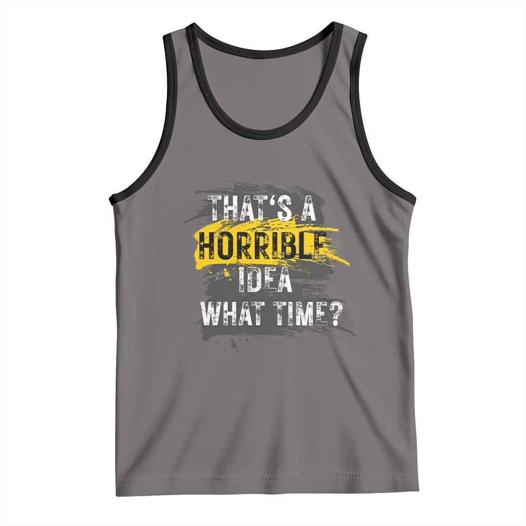 Funny Sarcastic Tank Top That's A Horrible Idea What Time TS09 Deep Heather Black Print Your Wear