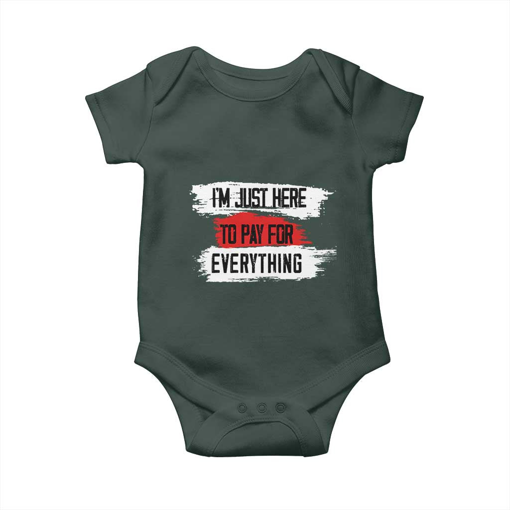 Funny I'm Just Here To Pay For Everything Baby Onesie TS09 Print Your Wear