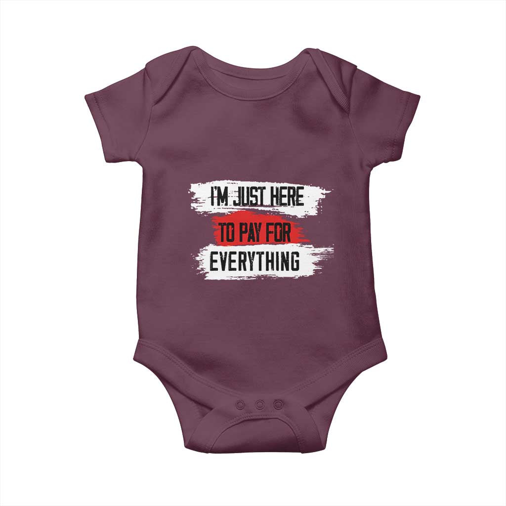 Funny I'm Just Here To Pay For Everything Baby Onesie TS09 Maroon Print Your Wear
