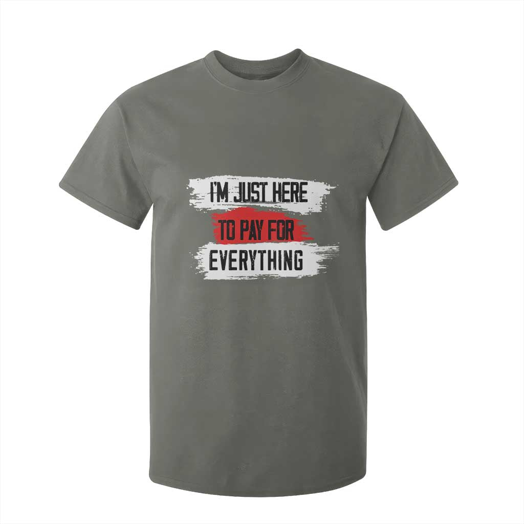 Funny I'm Just Here To Pay For Everything T Shirt For Kid TS09 Military Green Print Your Wear