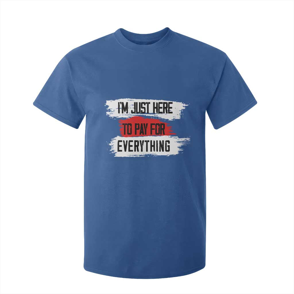 Funny I'm Just Here To Pay For Everything T Shirt For Kid TS09 Royal Blue Print Your Wear