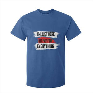 Funny I'm Just Here To Pay For Everything T Shirt For Kid TS09 Royal Blue Print Your Wear