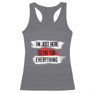 Funny I'm Just Here To Pay For Everything Racerback Tank Top TS09 Charcoal Print Your Wear