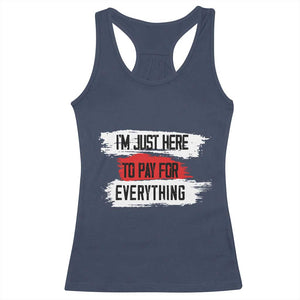 Funny I'm Just Here To Pay For Everything Racerback Tank Top TS09 Navy Print Your Wear