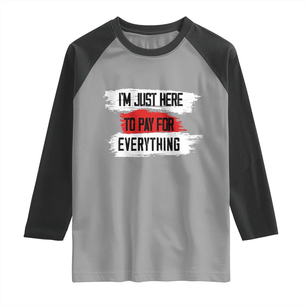 Funny I'm Just Here To Pay For Everything Raglan Shirt TS09 Sport Gray Black Print Your Wear