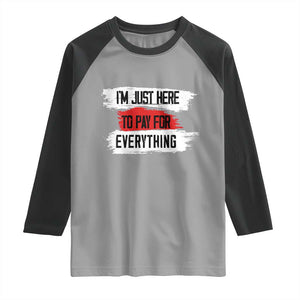 Funny I'm Just Here To Pay For Everything Raglan Shirt TS09 Sport Gray Black Print Your Wear