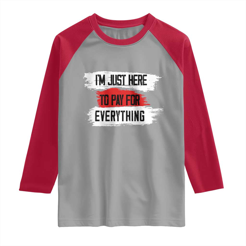 Funny I'm Just Here To Pay For Everything Raglan Shirt TS09 Sport Gray Red Print Your Wear