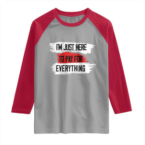Funny I'm Just Here To Pay For Everything Raglan Shirt TS09 Sport Gray Red Print Your Wear