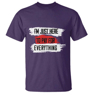 Funny I'm Just Here To Pay For Everything T Shirt TS09 Purple Print Your Wear