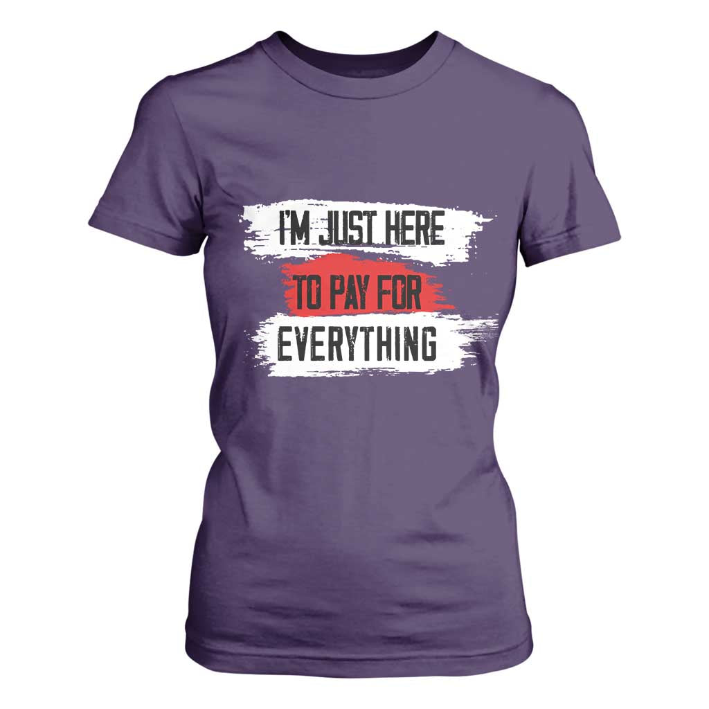 Funny I'm Just Here To Pay For Everything T Shirt For Women TS09 Purple Print Your Wear