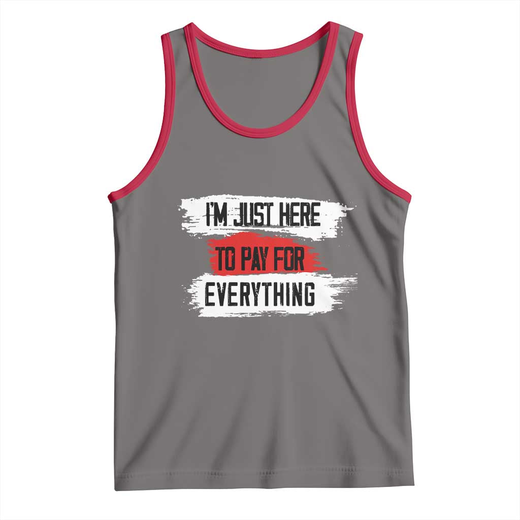Funny I'm Just Here To Pay For Everything Tank Top TS09 Deep Heather Red Print Your Wear