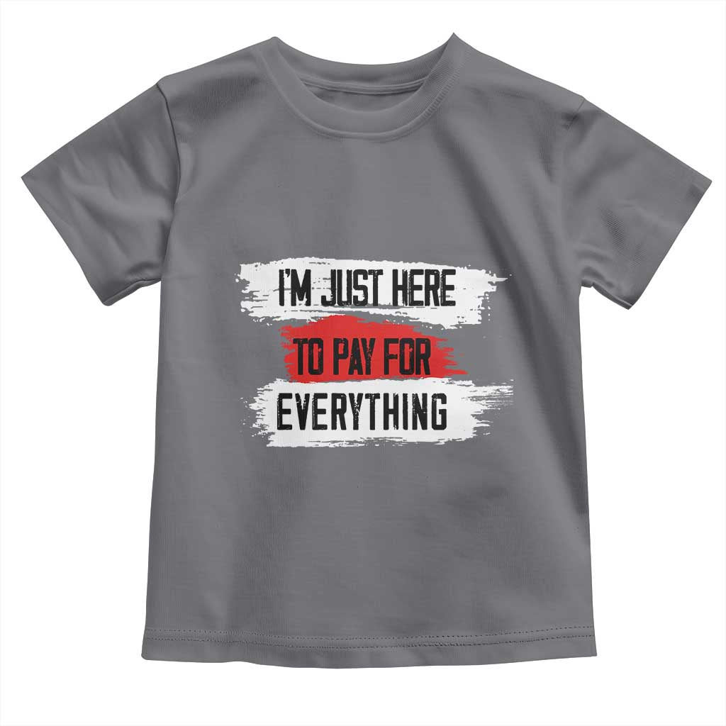 Funny I'm Just Here To Pay For Everything Toddler T Shirt TS09 Charcoal Print Your Wear