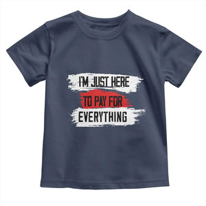 Funny I'm Just Here To Pay For Everything Toddler T Shirt TS09 Navy Print Your Wear