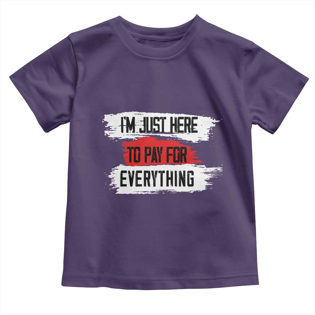 Funny I'm Just Here To Pay For Everything Toddler T Shirt TS09 Purple Print Your Wear