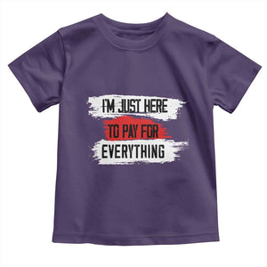 Funny I'm Just Here To Pay For Everything Toddler T Shirt TS09 Purple Print Your Wear