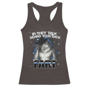 Funny Wolf Man If They Talk Behind Your Back Fart Racerback Tank Top TS09 Dark Chocolate Print Your Wear
