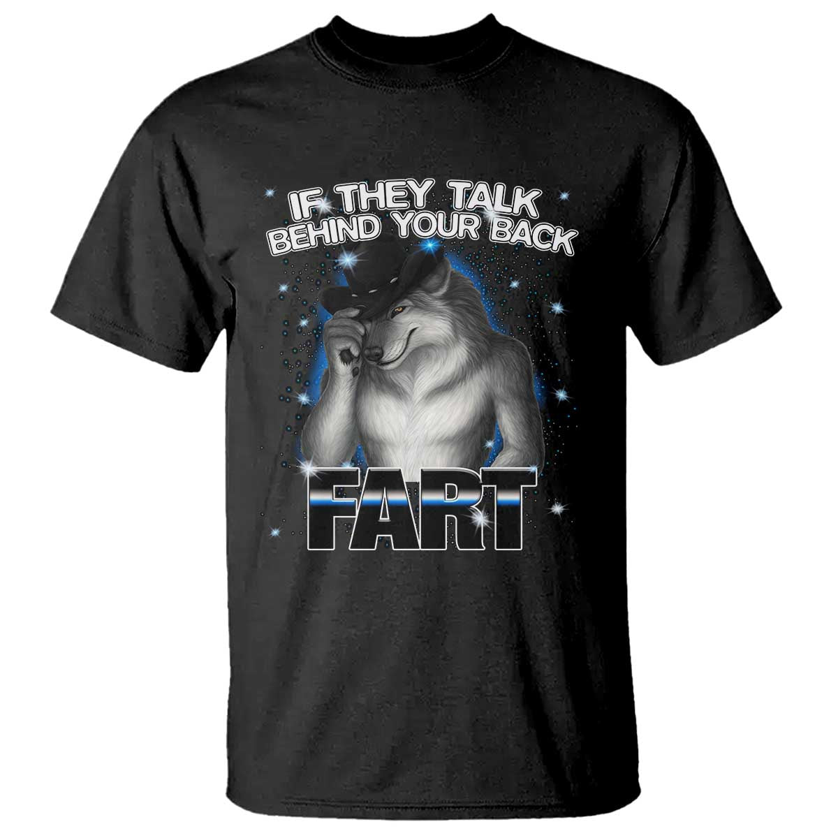 Funny Wolf Man If They Talk Behind Your Back Fart T Shirt TS09 Black Print Your Wear