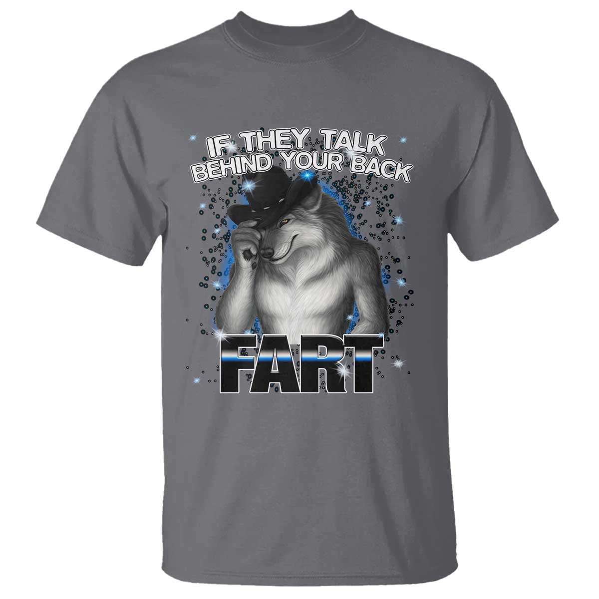 Funny Wolf Man If They Talk Behind Your Back Fart T Shirt TS09 Charcoal Print Your Wear