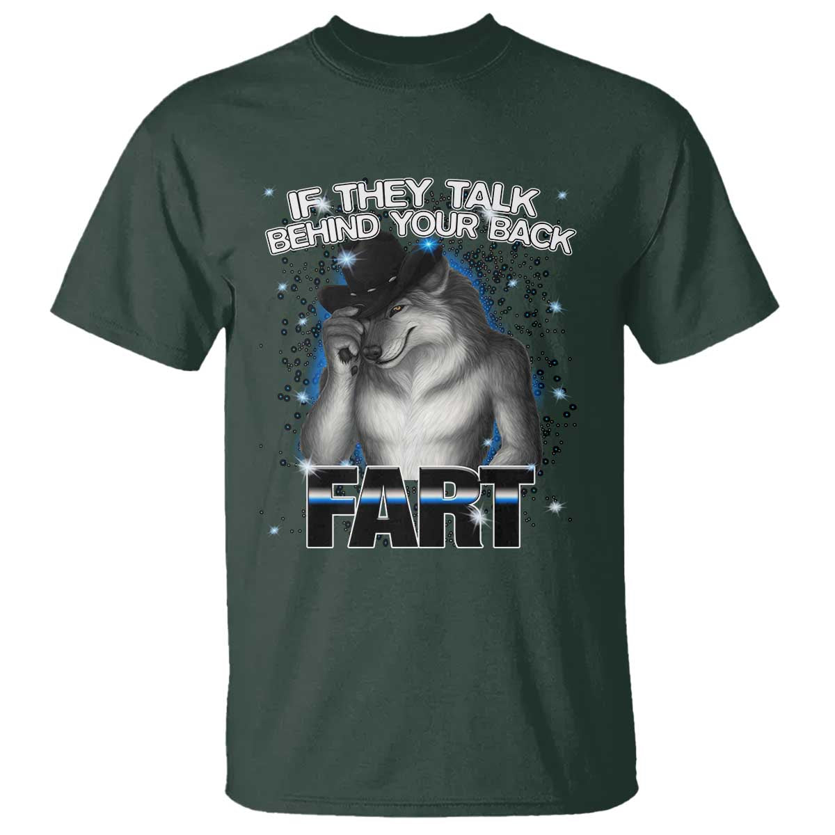 Funny Wolf Man If They Talk Behind Your Back Fart T Shirt TS09 Dark Forest Green Print Your Wear