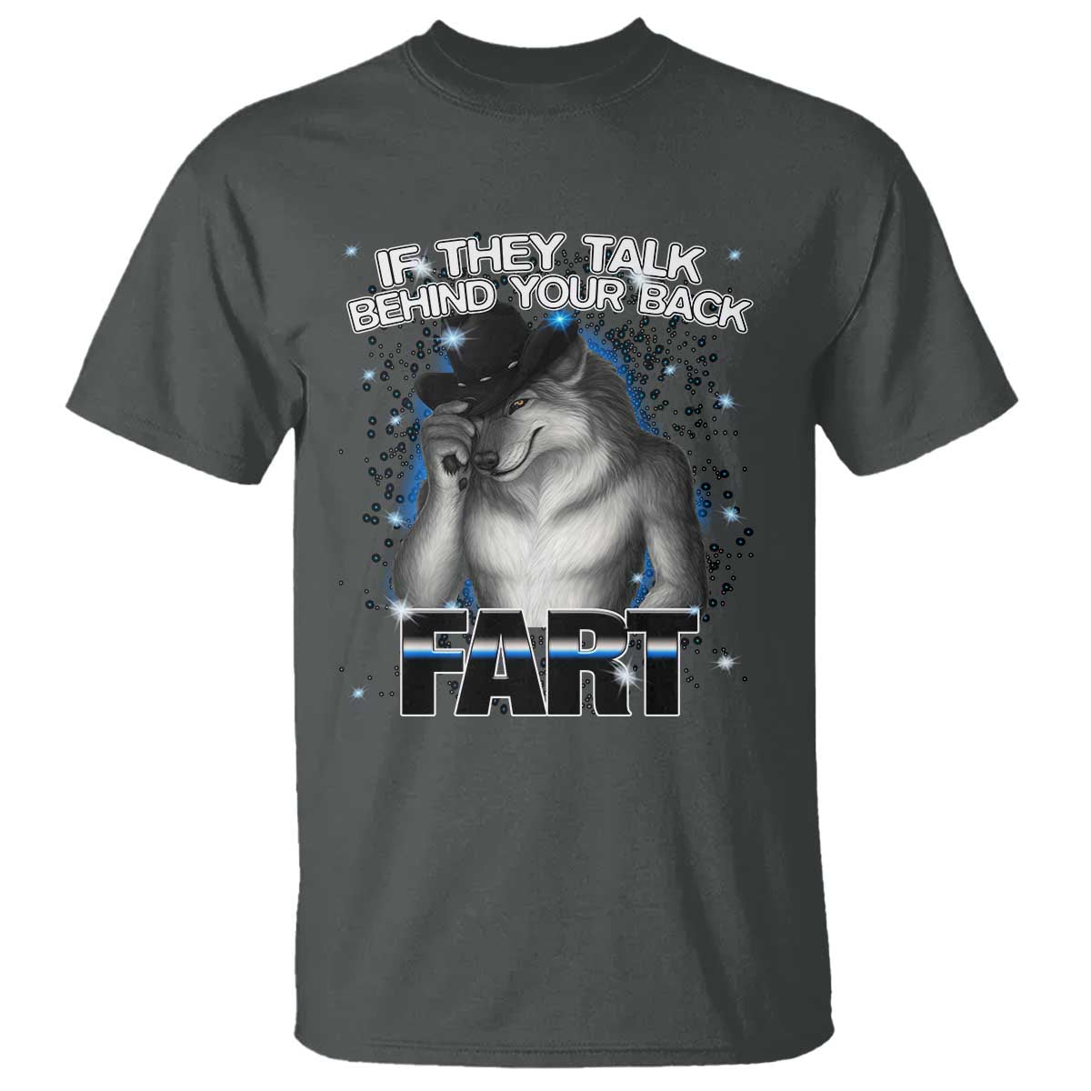 Funny Wolf Man If They Talk Behind Your Back Fart T Shirt TS09 Dark Heather Print Your Wear