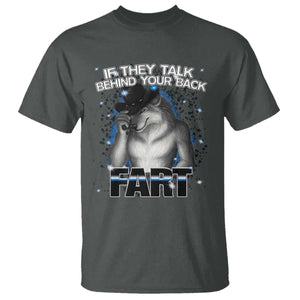 Funny Wolf Man If They Talk Behind Your Back Fart T Shirt TS09 Dark Heather Print Your Wear