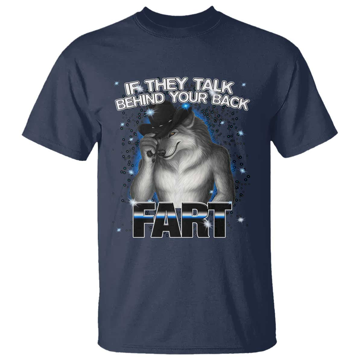Funny Wolf Man If They Talk Behind Your Back Fart T Shirt TS09 Navy Print Your Wear