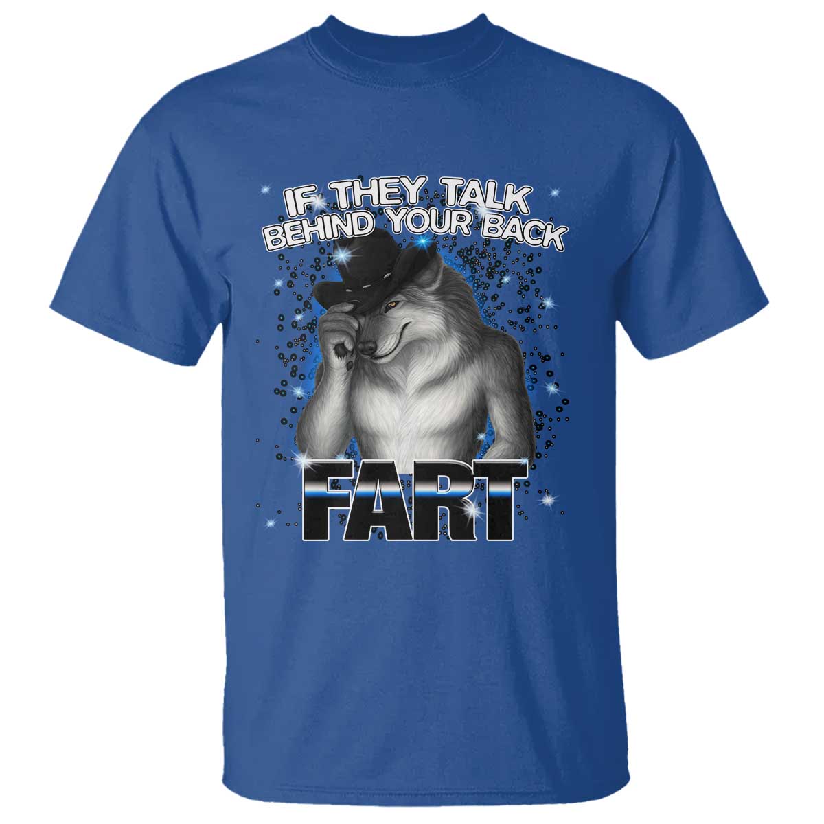 Funny Wolf Man If They Talk Behind Your Back Fart T Shirt TS09 Royal Blue Print Your Wear