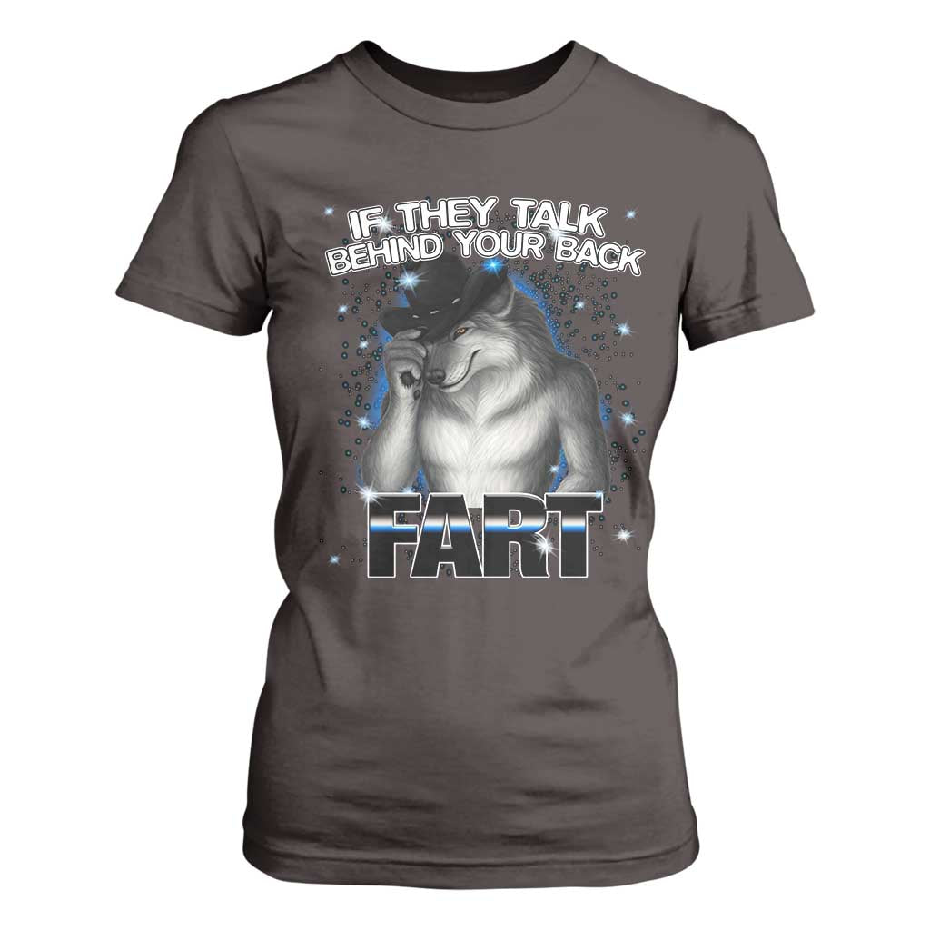 Funny Wolf Man If They Talk Behind Your Back Fart T Shirt For Women TS09 Dark Chocolate Print Your Wear