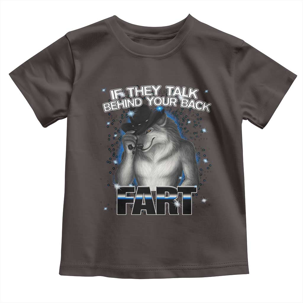Funny Wolf Man If They Talk Behind Your Back Fart Toddler T Shirt TS09 Dark Chocolate Print Your Wear