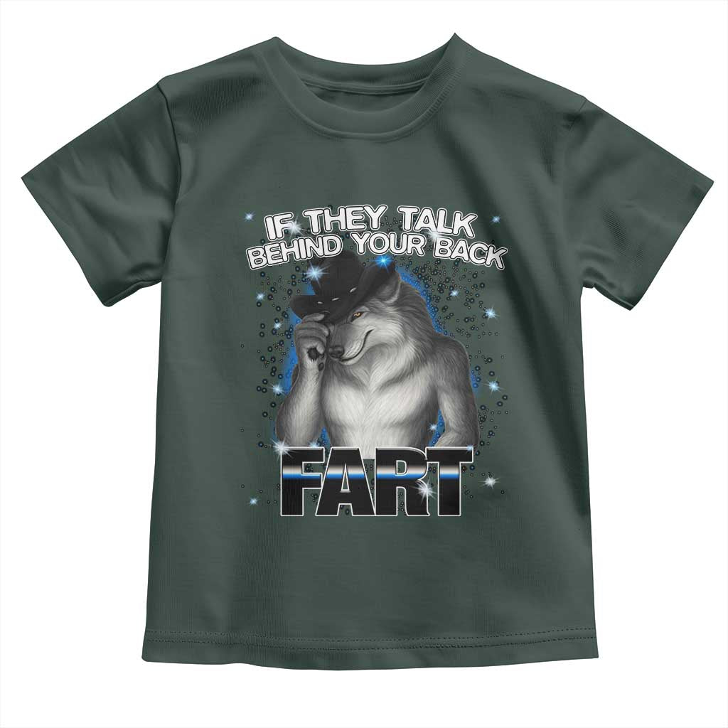 Funny Wolf Man If They Talk Behind Your Back Fart Toddler T Shirt TS09 Dark Forest Green Print Your Wear