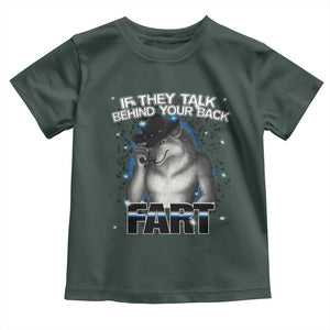 Funny Wolf Man If They Talk Behind Your Back Fart Toddler T Shirt TS09 Dark Forest Green Print Your Wear