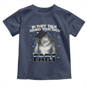 Funny Wolf Man If They Talk Behind Your Back Fart Toddler T Shirt TS09 Navy Print Your Wear