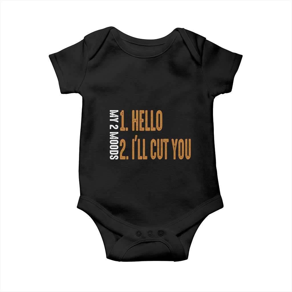Funny My Two Moods Baby Onesie Hello And I'll Cut You TS09 Black Print Your Wear