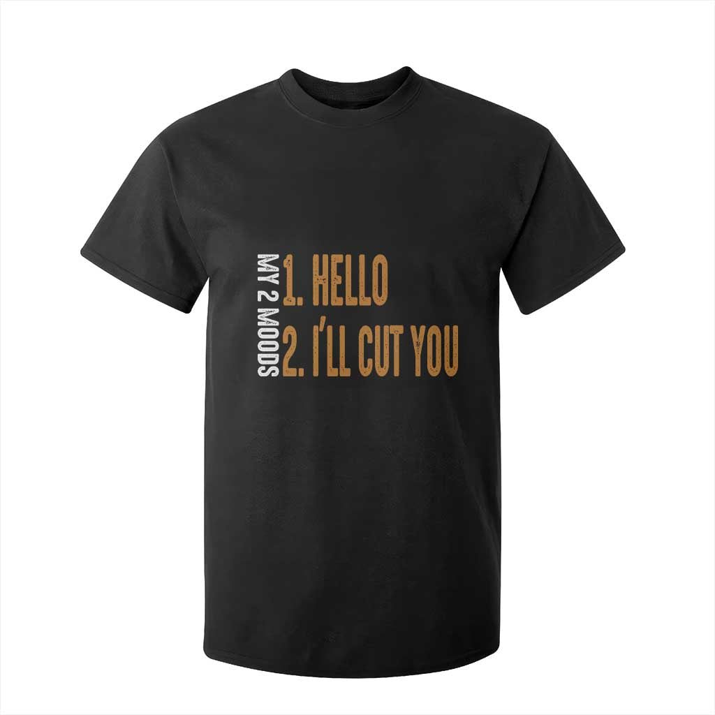 Funny My Two Moods T Shirt For Kid Hello And I'll Cut You TS09 Black Print Your Wear