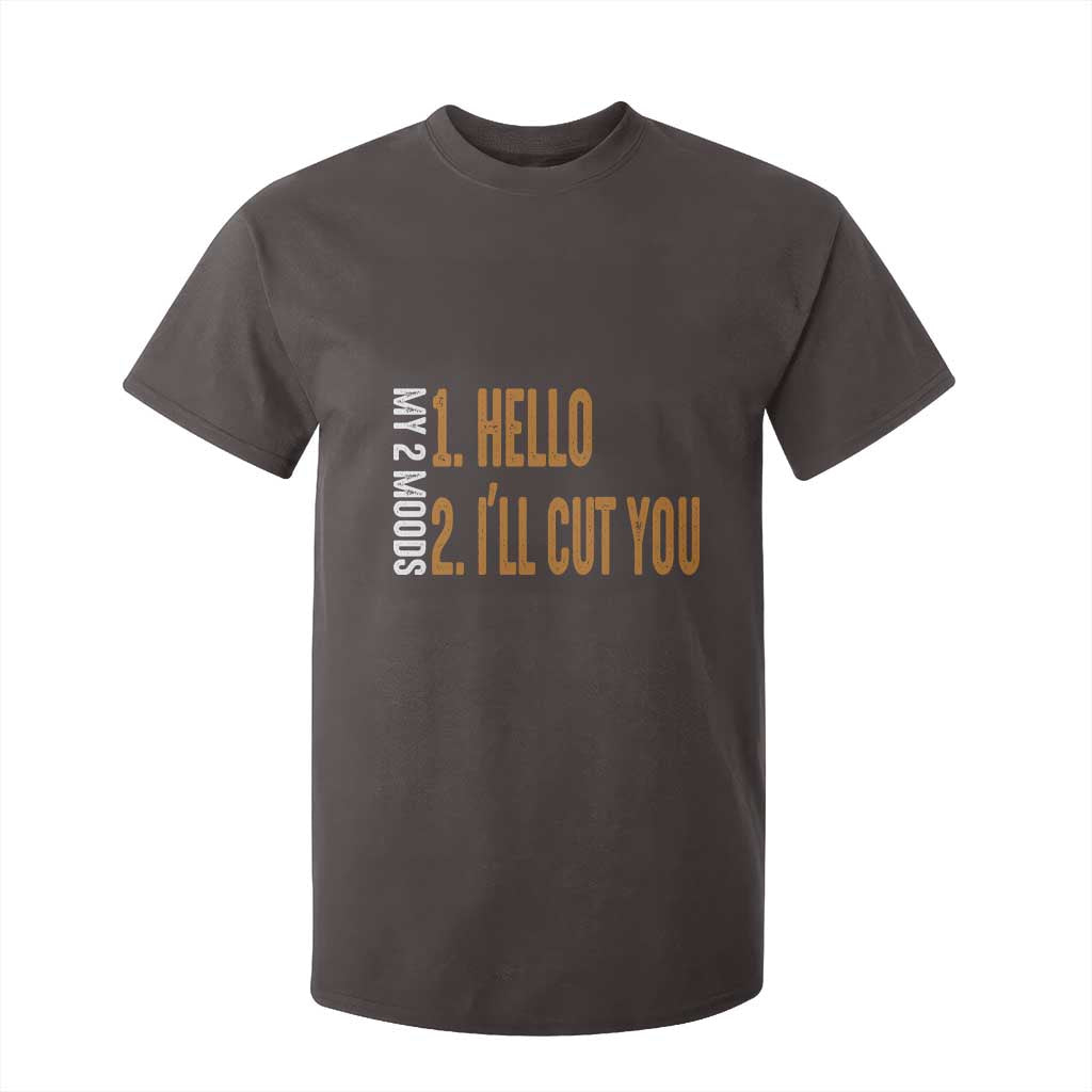 Funny My Two Moods T Shirt For Kid Hello And I'll Cut You TS09 Dark Chocolate Print Your Wear