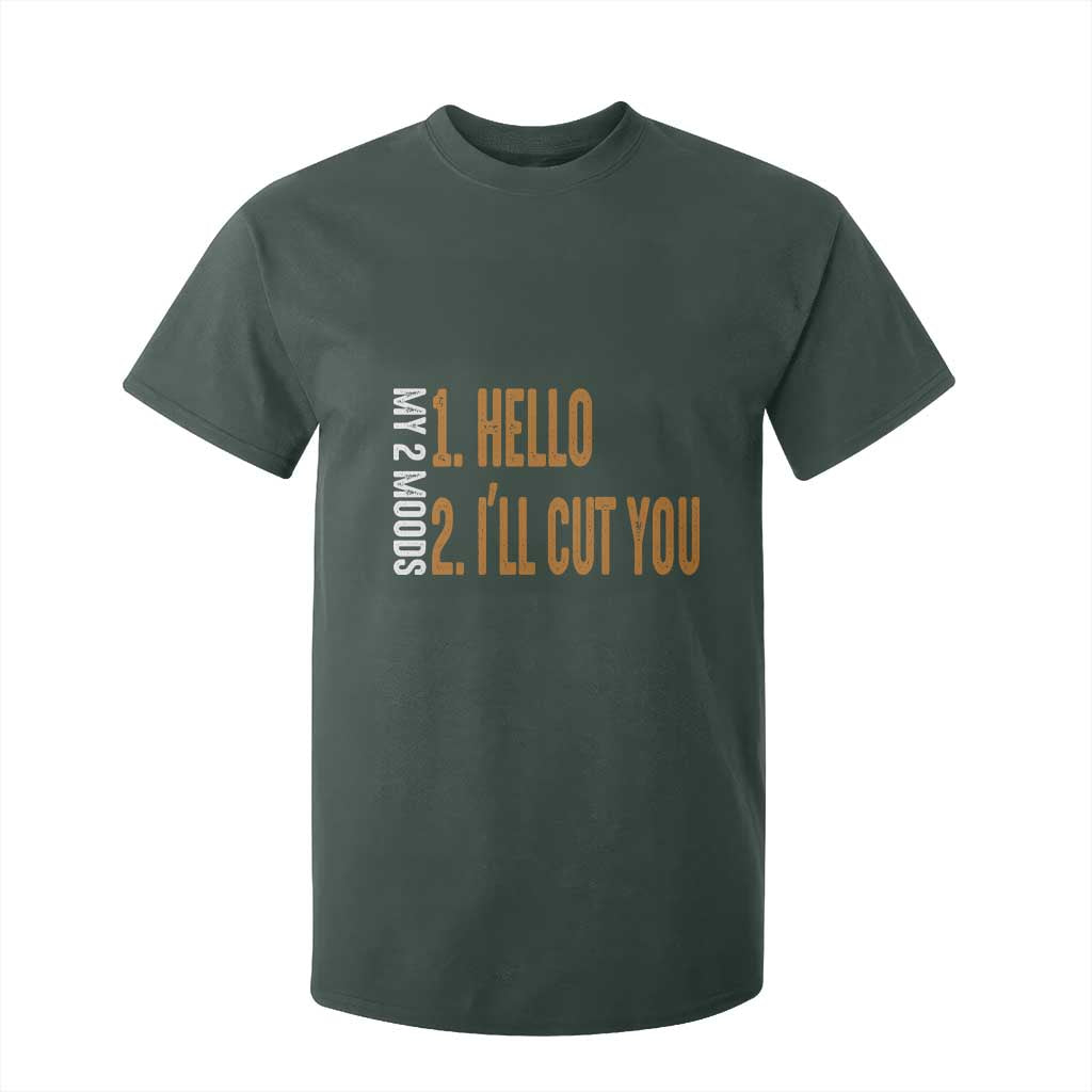 Funny My Two Moods T Shirt For Kid Hello And I'll Cut You TS09 Dark Forest Green Print Your Wear