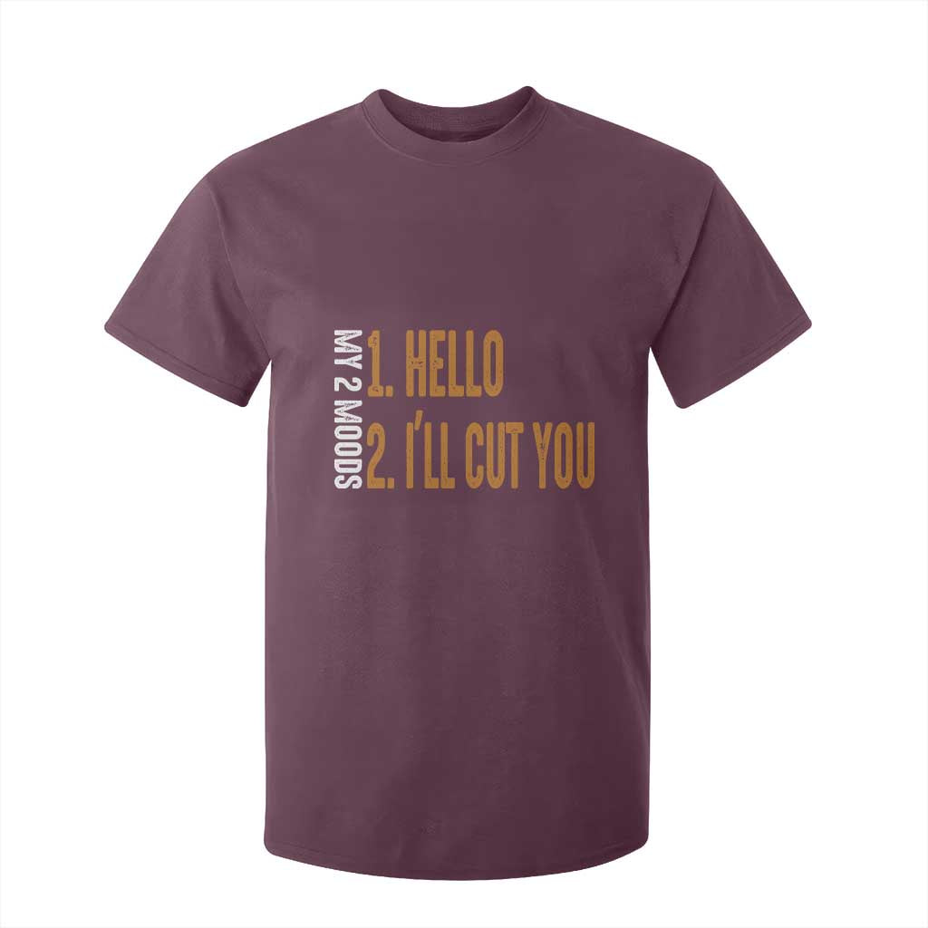 Funny My Two Moods T Shirt For Kid Hello And I'll Cut You TS09 Maroon Print Your Wear