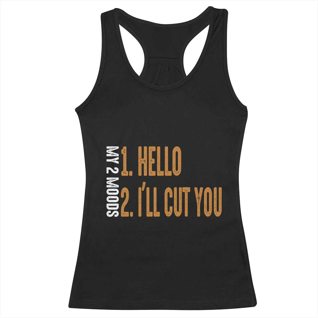 Funny My Two Moods Racerback Tank Top Hello And I'll Cut You TS09 Black Print Your Wear