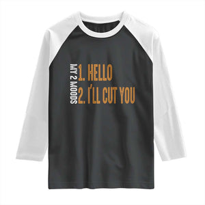 Funny My Two Moods Raglan Shirt Hello And I'll Cut You TS09 Black White Print Your Wear