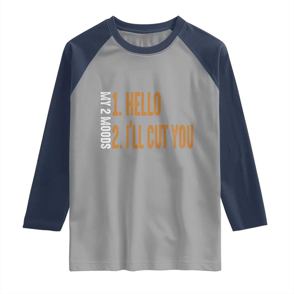 Funny My Two Moods Raglan Shirt Hello And I'll Cut You TS09 Sport Gray Navy Print Your Wear
