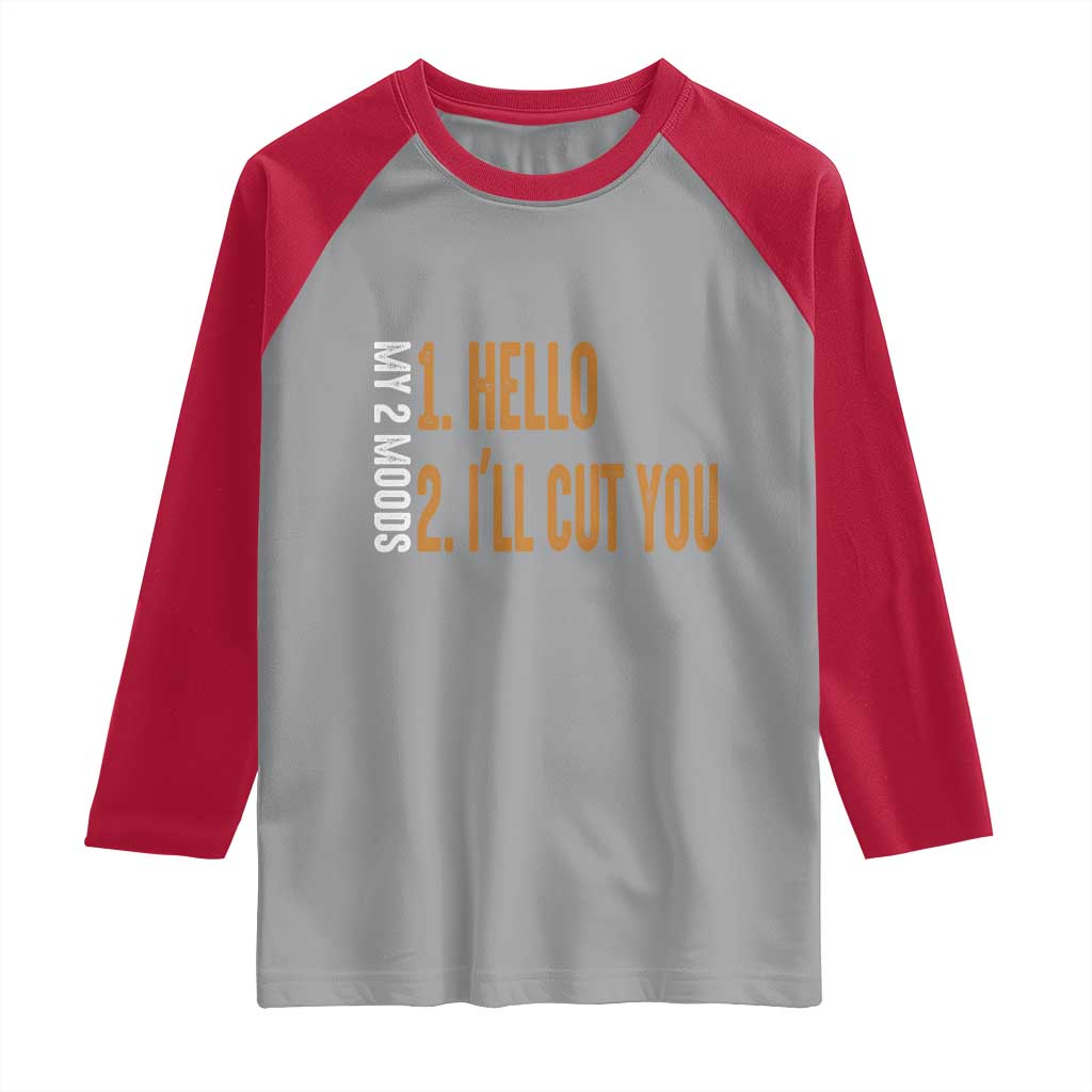 Funny My Two Moods Raglan Shirt Hello And I'll Cut You TS09 Sport Gray Red Print Your Wear
