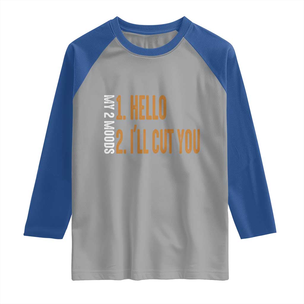 Funny My Two Moods Raglan Shirt Hello And I'll Cut You TS09 Sport Gray Royal Print Your Wear